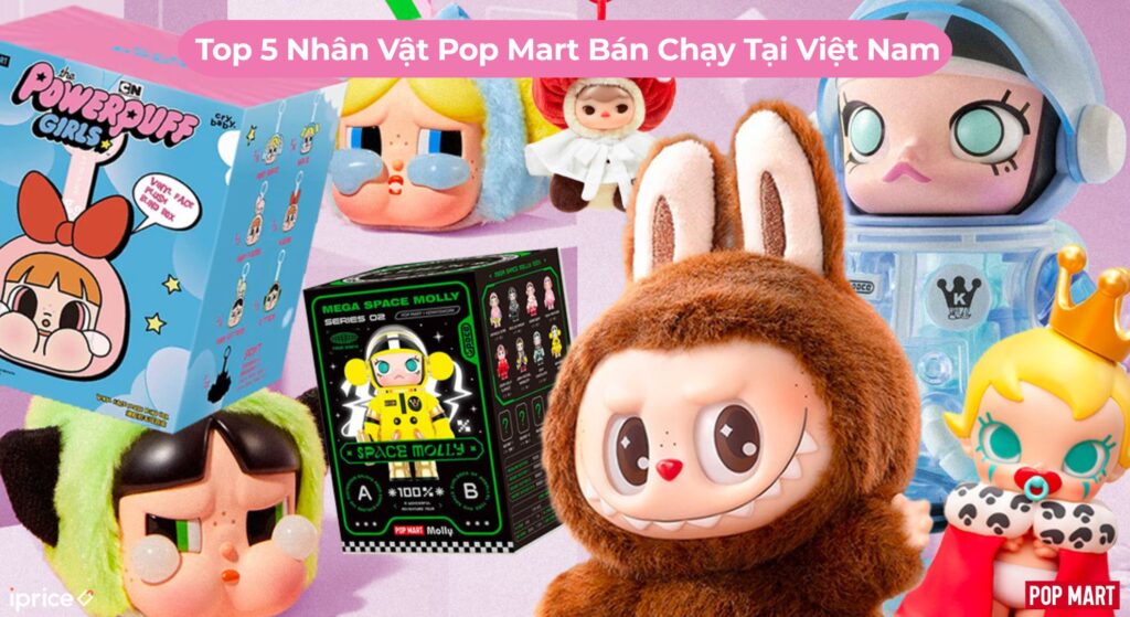 Top 5 Nhân Vật Pop Mart Bán Chạy Tại Việt Nam