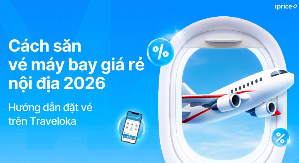 Cách săn vé máy bay giá rẻ nội địa 2026: Hướng dẫn đặt vé trên Traveloka