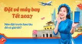 Đặt vé máy bay Tết 2027: Nên đặt trước bao lâu để có giá tốt?