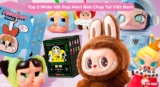 Top 5 Nhân Vật Pop Mart Bán Chạy Tại Việt Nam