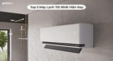 Top 5 Máy Lạnh Tốt Nhất Hiện Nay
